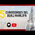 Tiempo de construcción del Burj Khalifa: datos y curiosidades