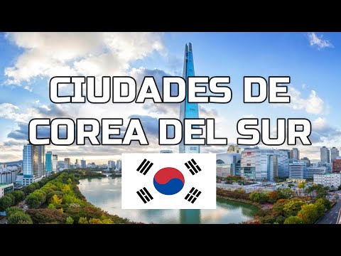 Descubre las Mejores Ciudades de Corea del Sur.