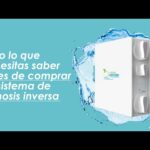 Todo lo que necesitas saber sobre el sistema de osmosis inversa para tu hogar